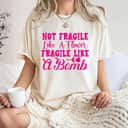 Not Fragile Like A Flower Fragile Like A Bomb Heart T-Shirt