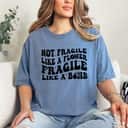 Not Fragile Like A Flower Vintage Fragile Like A Bomb T-Shirt