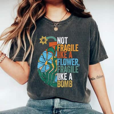 Not Fragile Like A Flower Fragile Like A Bomb Symbol T-Shirt