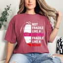 Not Fragile Like A Flower Fragile Like A Bomb Strong Women T-Shirt Not Fragile Like A Flower Fragile Like A Bomb Strong Women T-Shirt