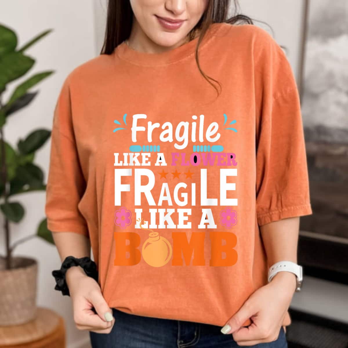 Not Fragile Like A Tiny Flower Fragile Like A Bomb T-Shirt Not Fragile Like A Tiny Flower Fragile Like A Bomb T-Shirt