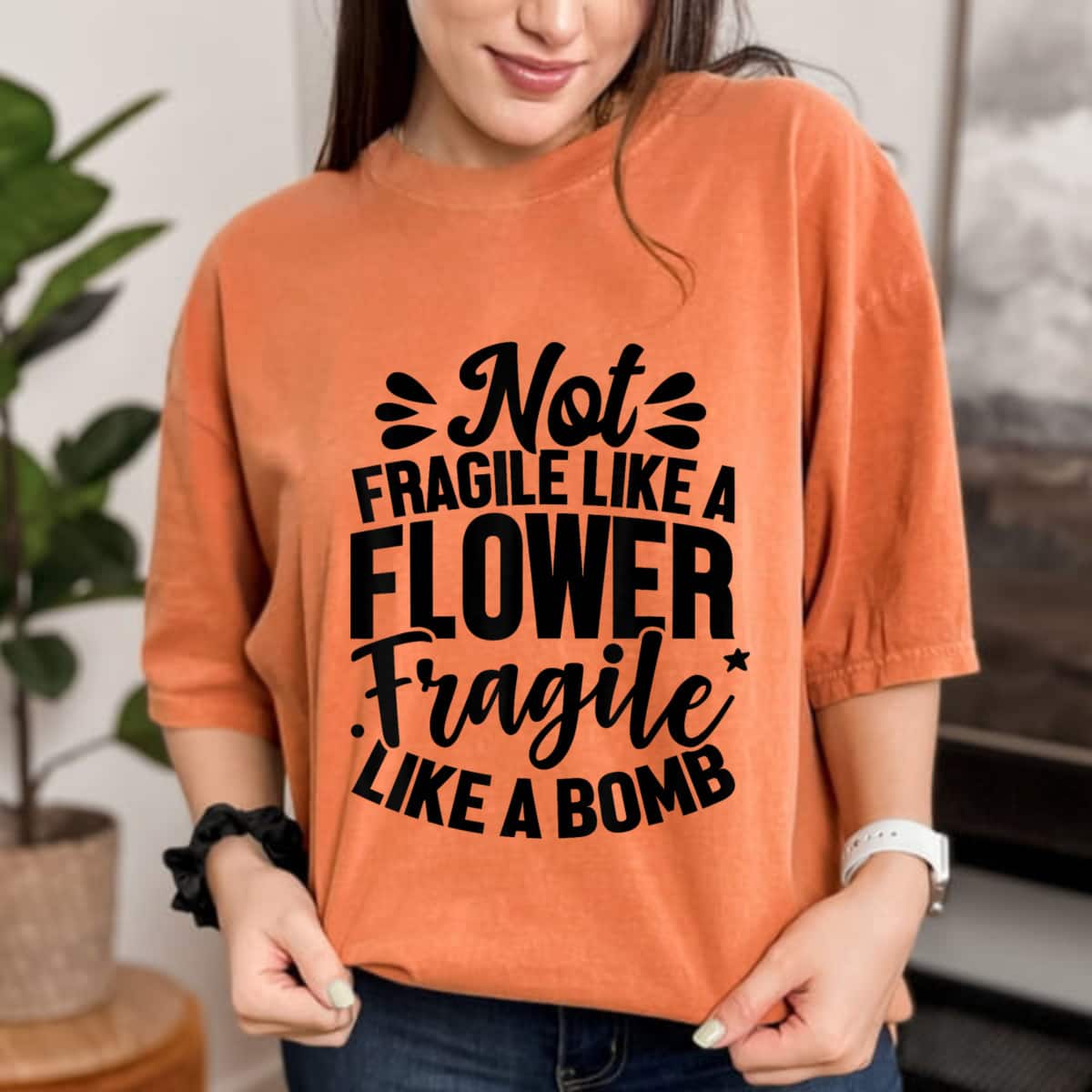 Not Fragile Like A Flower Fragile Like A Bomb Trending Saying T-Shirt Not Fragile Like A Flower Fragile Like A Bomb Trending Saying T-Shirt