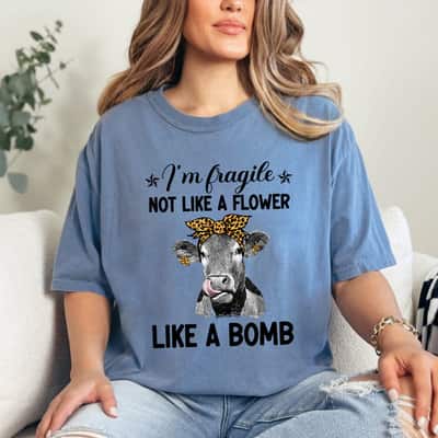 I'm Fragile Not Like A Flower Like A Bomb Cow Leopard T-Shirt