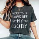 Cool Keep Your Laws Off My Body Feminist T-Shirt Cool Keep Your Laws Off My Body Feminist T-Shirt