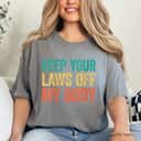 Keep Your Laws Off My Body Womens Feminist Rights T-Shirt Keep Your Laws Off My Body Womens Feminist Rights T-Shirt