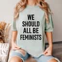 Retro We Should All Be Feminists T-Shirt