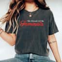 We Should All Be Feminists Funny Style T-Shirt