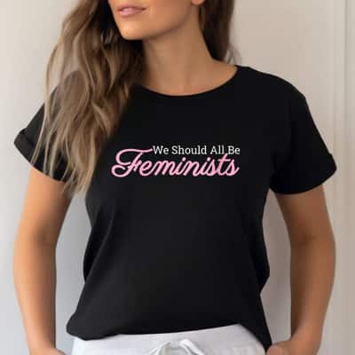 Powerful Women We Should All Be Feminists T-Shirt Powerful Women We Should All Be Feminists T-Shirt