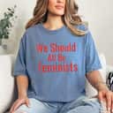 Womens We Should All Be Feminists Inspirational Gift T-Shirt