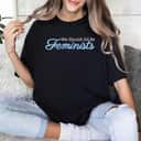 We Should All Be Feminists Statement Quotes T-Shirt
