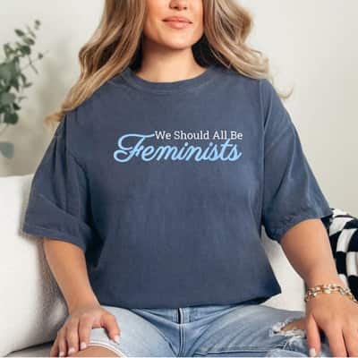 We Should All Be Feminists Motivational Style T-Shirt We Should All Be Feminists Motivational Style T-Shirt