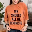 Womens We Should All Be Feminists T-Shirt