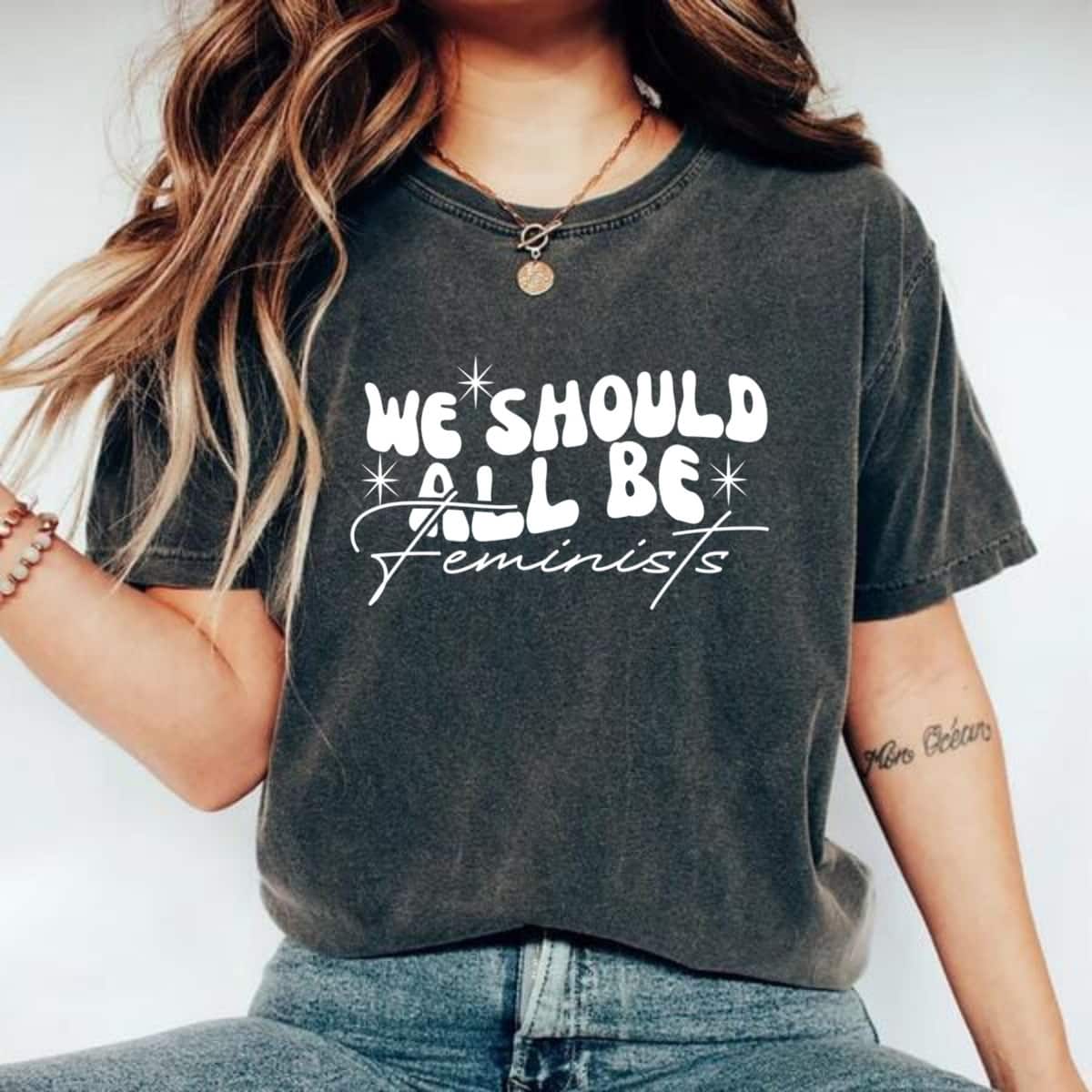 We Should All Be Feminists Gift For Her T-Shirt We Should All Be Feminists Gift For Her T-Shirt