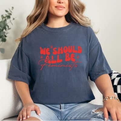 Awesome Quote We Should All Be Feminists T-Shirt