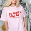 Special We Should All Be Feminists T-Shirt Special We Should All Be Feminists T-Shirt