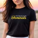 We Should All Be Feminists Strong Motivation T-Shirt We Should All Be Feminists Strong Motivation T-Shirt