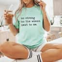 As Strong As The Women Next To Me Empowerment Feminist T-Shirt As Strong As The Women Next To Me Empowerment Feminist T-Shirt