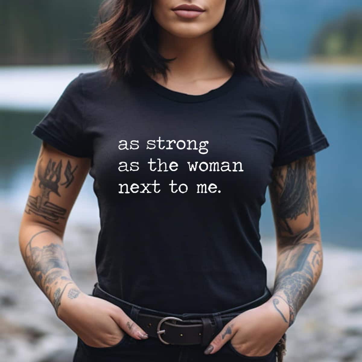 As Strong As The Women Next To Me Empowered Feminist T-Shirt As Strong As The Women Next To Me Empowered Feminist T-Shirt