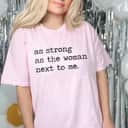 As Strong As The Women Next To Me Powered Feminist T-Shirt As Strong As The Women Next To Me Powered Feminist T-Shirt