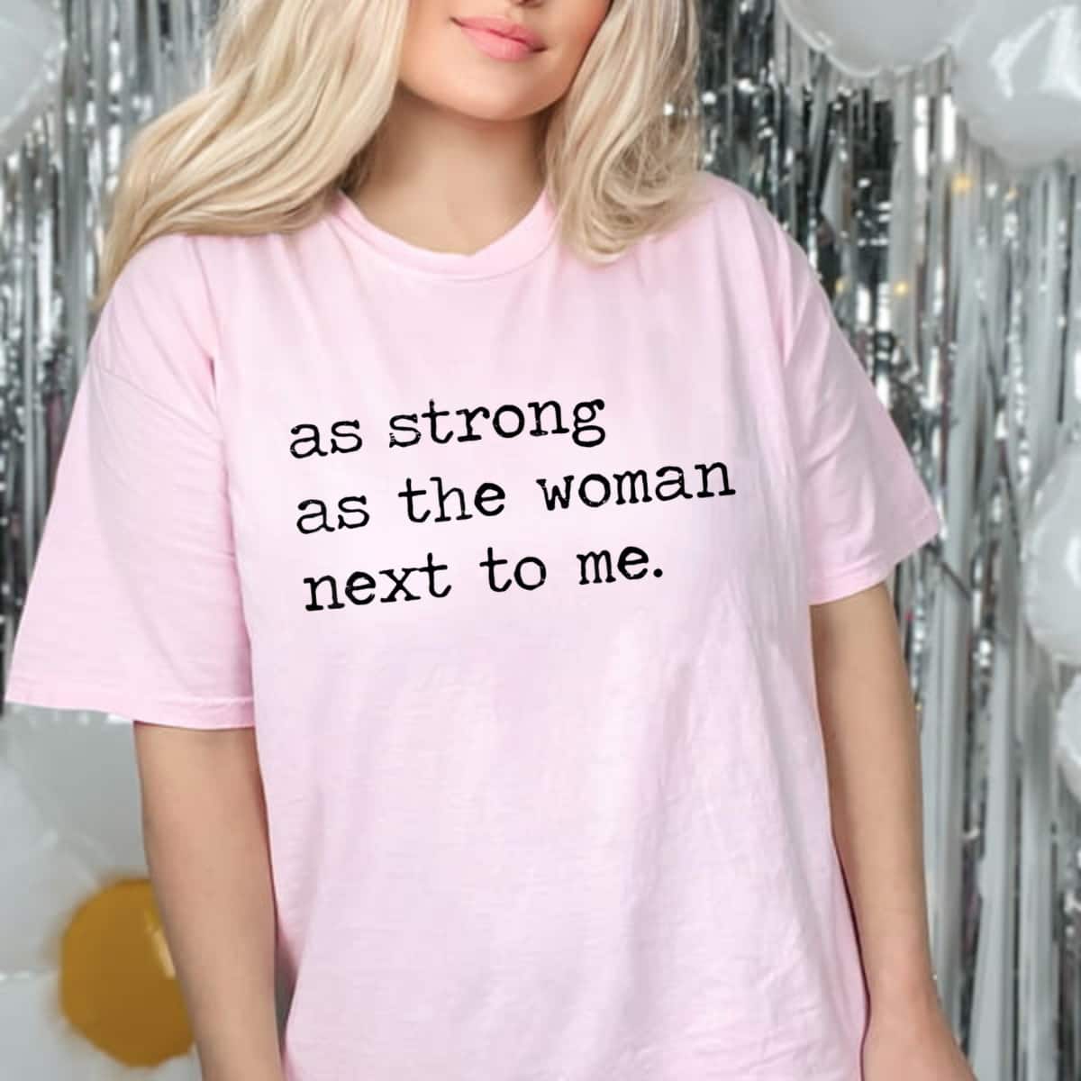 As Strong As The Women Next To Me Powered Feminist T-Shirt As Strong As The Women Next To Me Powered Feminist T-Shirt