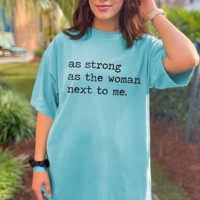 As Strong As The Women Next To Me Trendy Gift T-Shirt As Strong As The Women Next To Me Trendy Gift T-Shirt