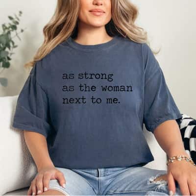 Powerful Quote As Strong As The Women Next To Me T-Shirt