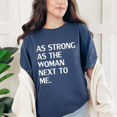 As Strong As The Woman Next To Me Special Quote T-Shirt As Strong As The Woman Next To Me Special Quote T-Shirt