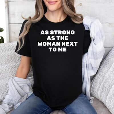 As Strong As The Woman Next To Me Feminist Gift For Girls T-Shirt