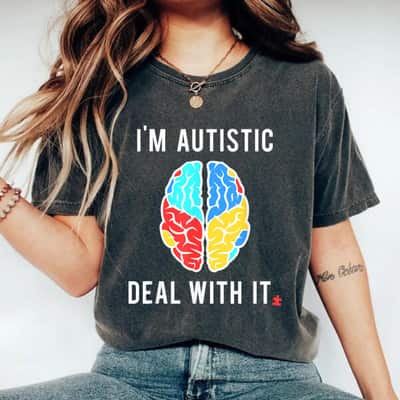 Funny Autism Awareness Im Autistic Deal With It T-Shirt