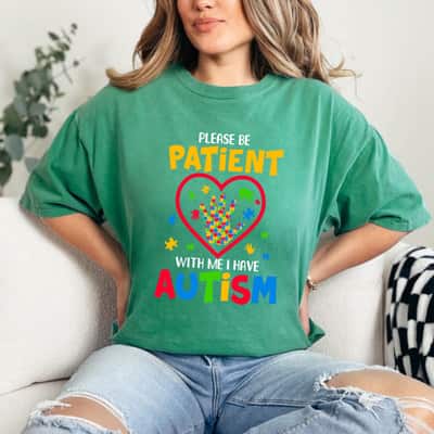 Please Be Patient With Me I Have Autism Awareness T-Shirt