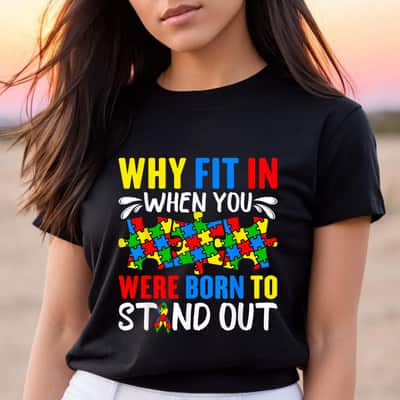 Autism Awareness Colorful Why Fit In When You Were Born To Stand Out T-Shirt