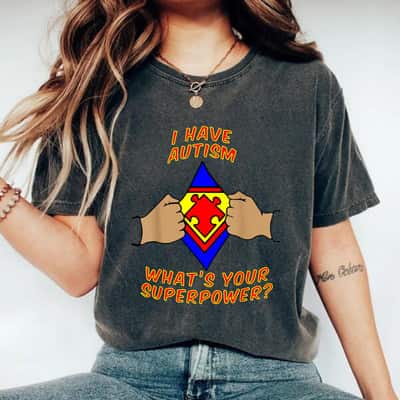I Have Autism Awareness Whats Your Superpower T-Shirt