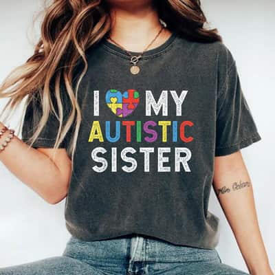 I Love My Autistic Sister Autism Awareness T-Shirt