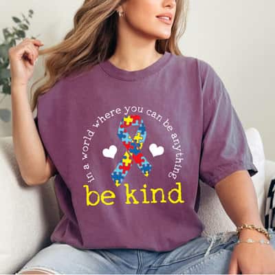 Autism Awareness In A World Where You Can Be Anything Be Kind T-Shirt