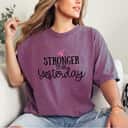 Stronger Than Yesterday Ribbon Breast Cancer Fighter T-Shirt Stronger Than Yesterday Ribbon Breast Cancer Fighter T-Shirt