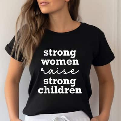 Strong Women Raise Strong Children T-Shirt
