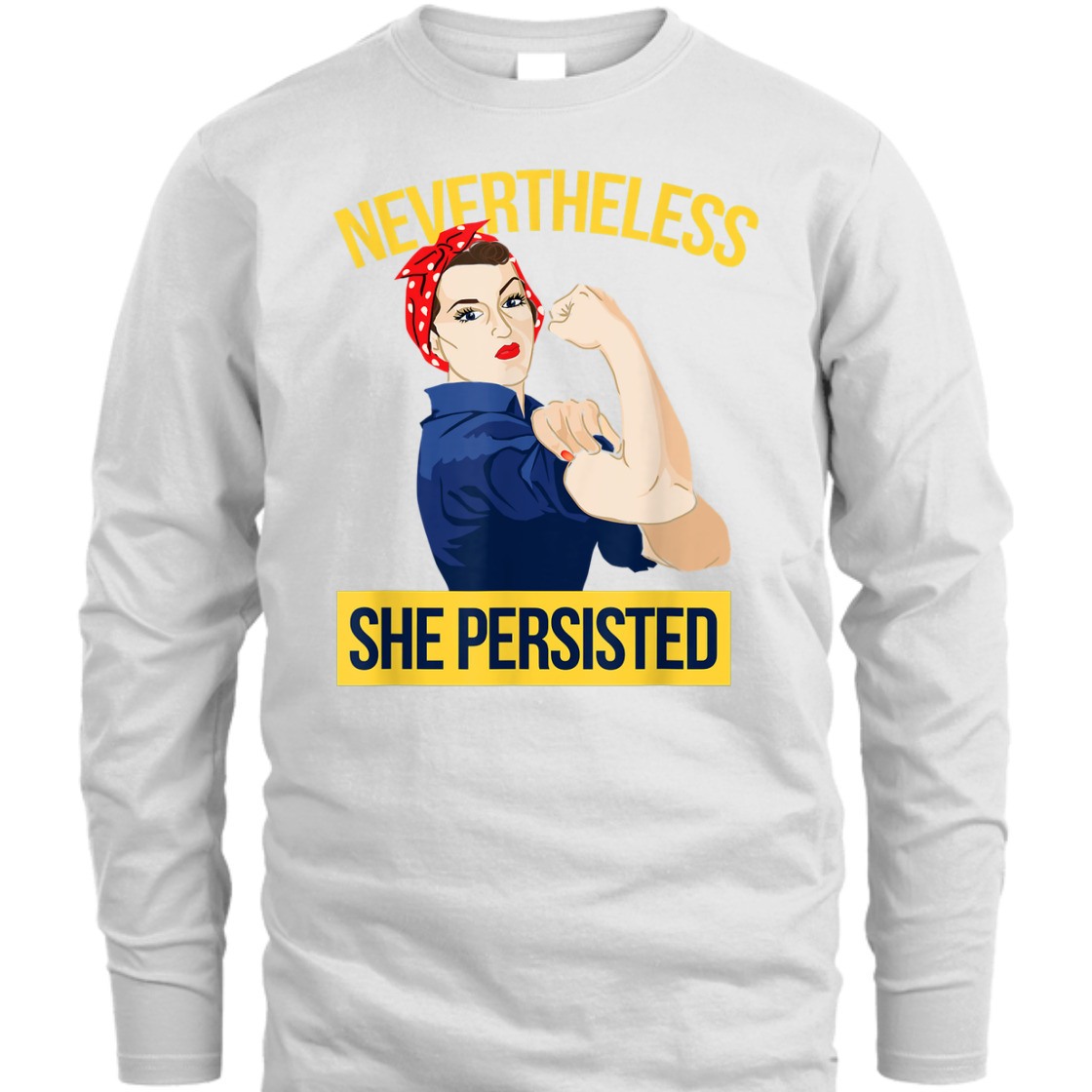 Strong Women Nevertheless She Persisted Rosie The Riveter Feminist T-Shirt