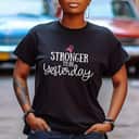 Stronger Than Yesterday T-Shirt Stronger Than Yesterday T-Shirt