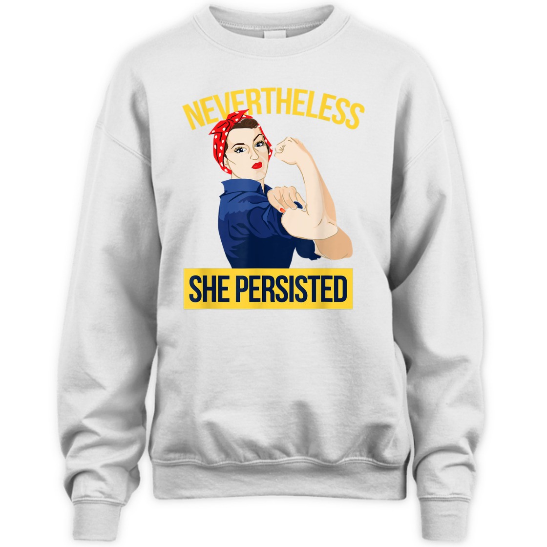Strong Women Nevertheless She Persisted Rosie The Riveter Feminist T-Shirt