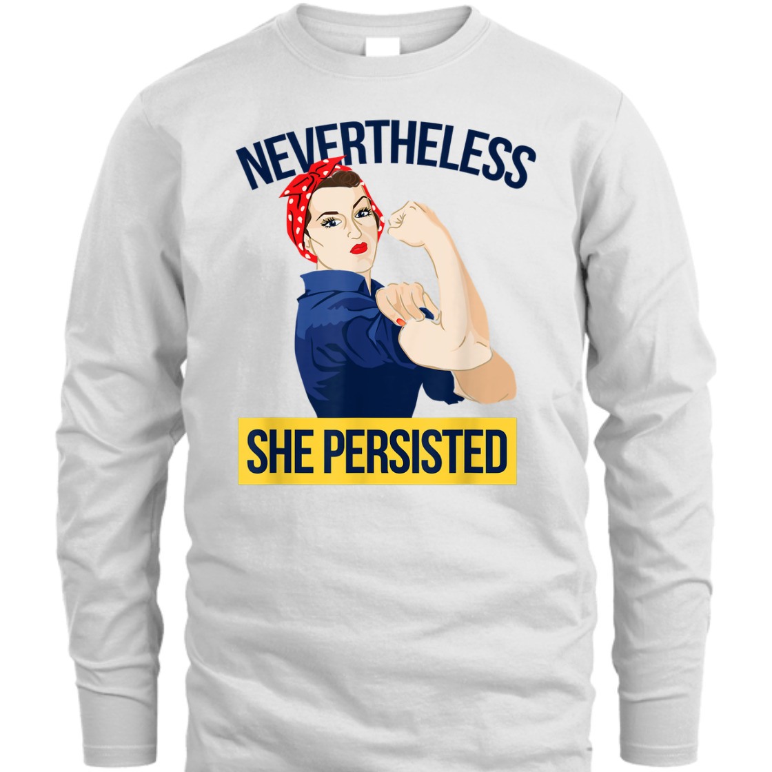 Strong Women Nevertheless She Persisted Feminist Rosie The Riveter T-Shirt