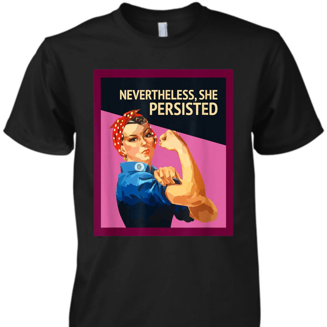 Strong Women Nevertheless She Persisted Rosie The Riveter Empowerment T-Shirt