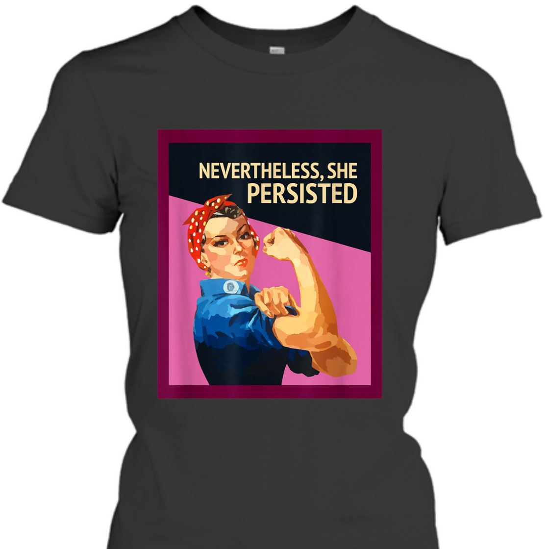 Strong Women Nevertheless She Persisted Rosie The Riveter Empowerment T-Shirt