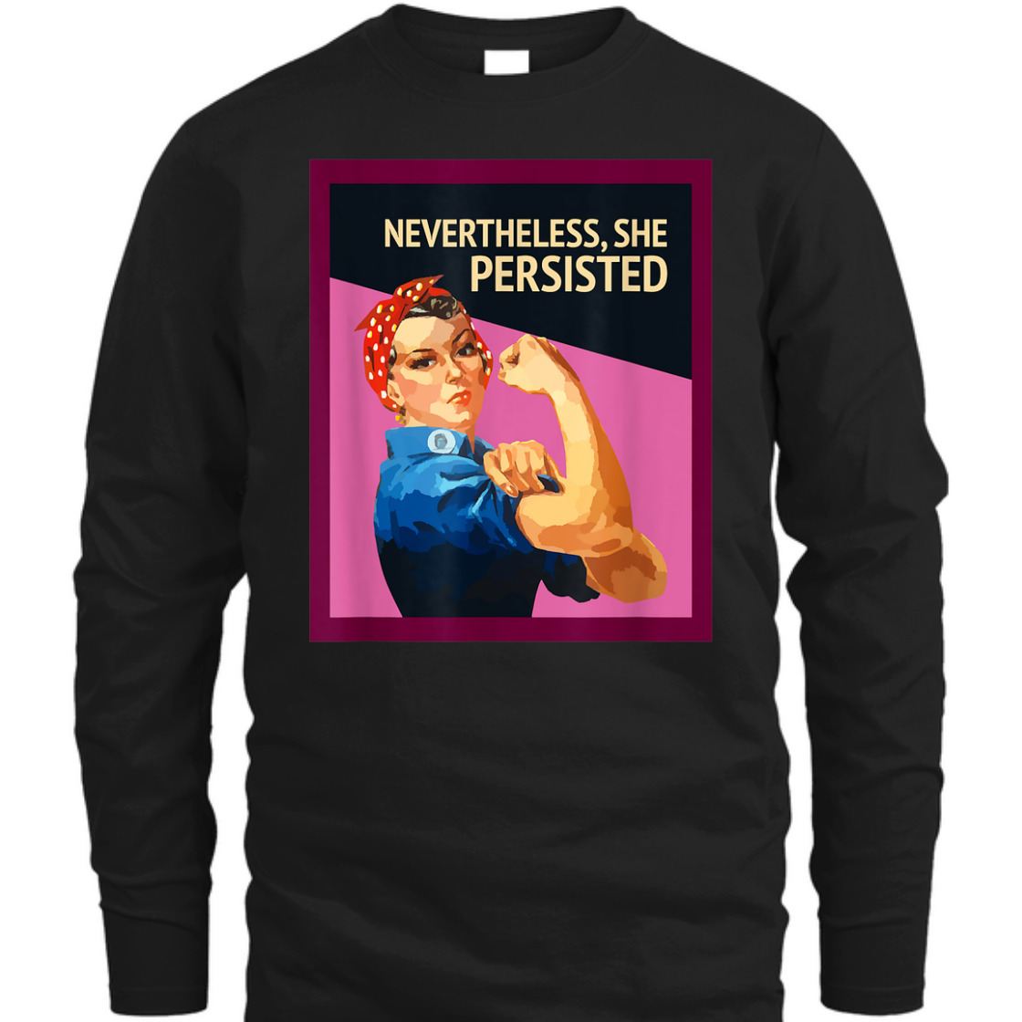 Strong Women Nevertheless She Persisted Rosie The Riveter Empowerment T-Shirt