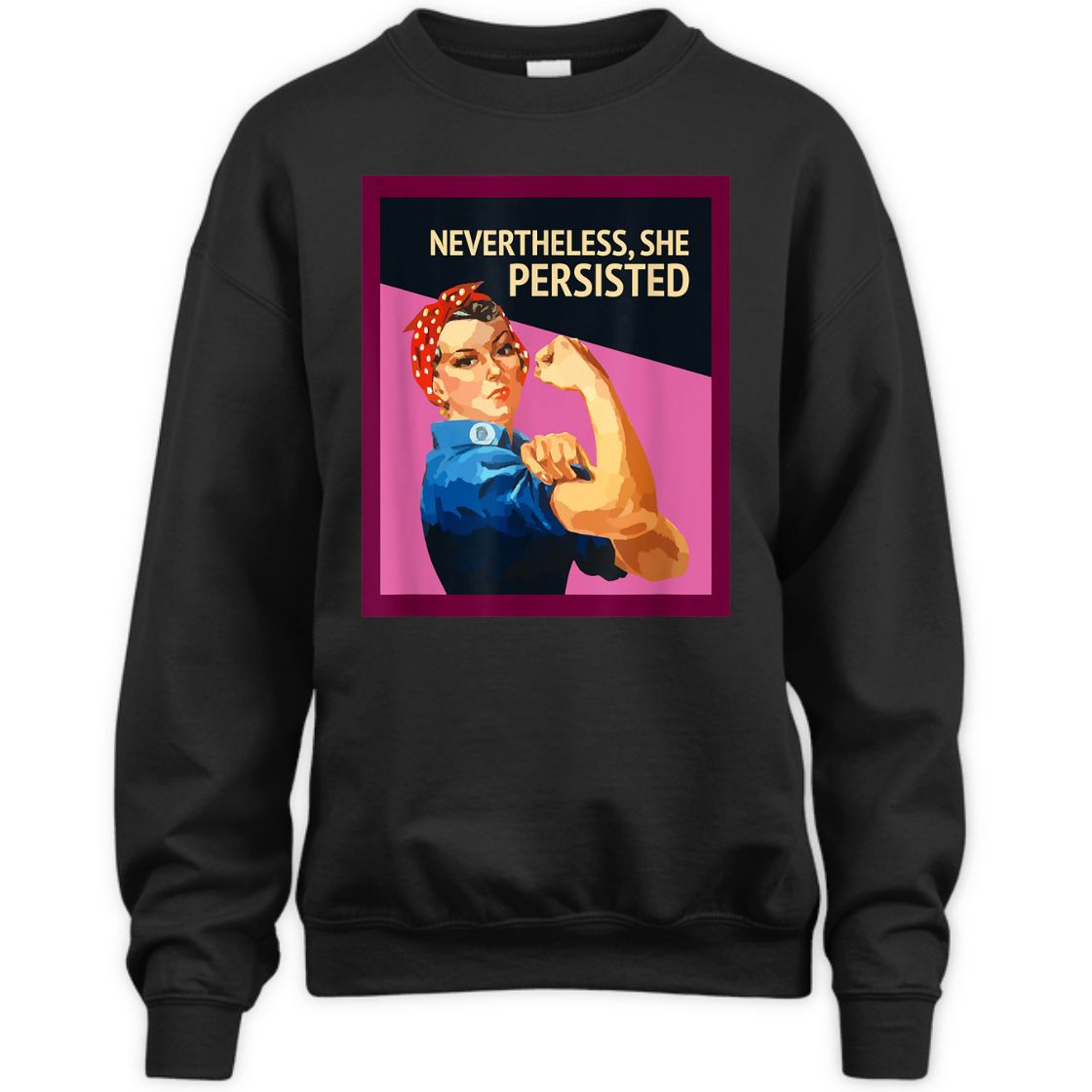 Strong Women Nevertheless She Persisted Rosie The Riveter Empowerment T-Shirt