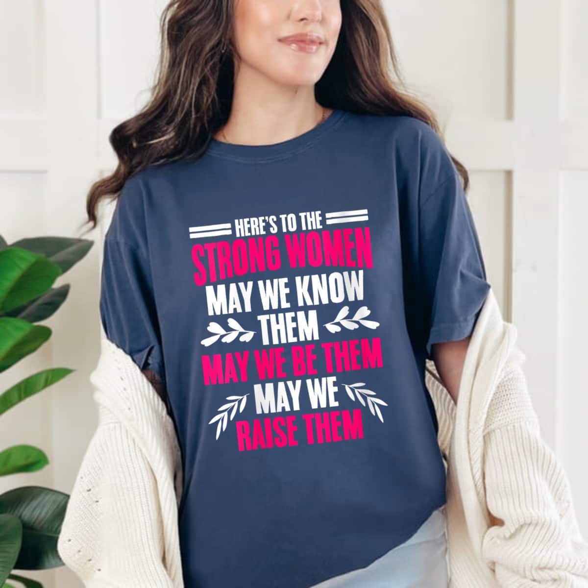 Strong Women May We Be Them Raise Them T-Shirt Strong Women May We Be Them Raise Them T-Shirt