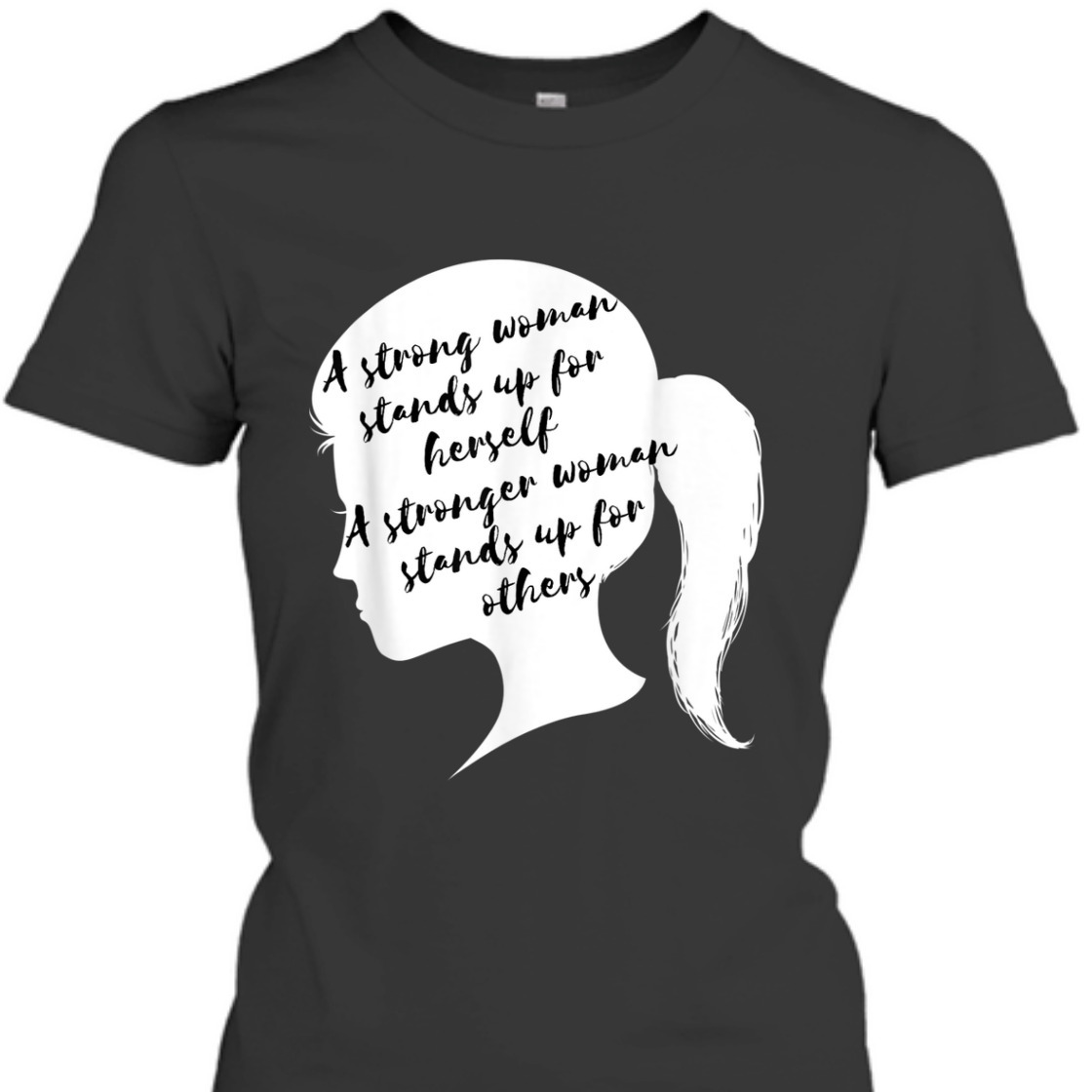 A Strong Woman Stands Up For Herself Feminist Empowerment T-Shirt A Strong Woman Stands Up For Herself Feminist Empowerment T-Shirt