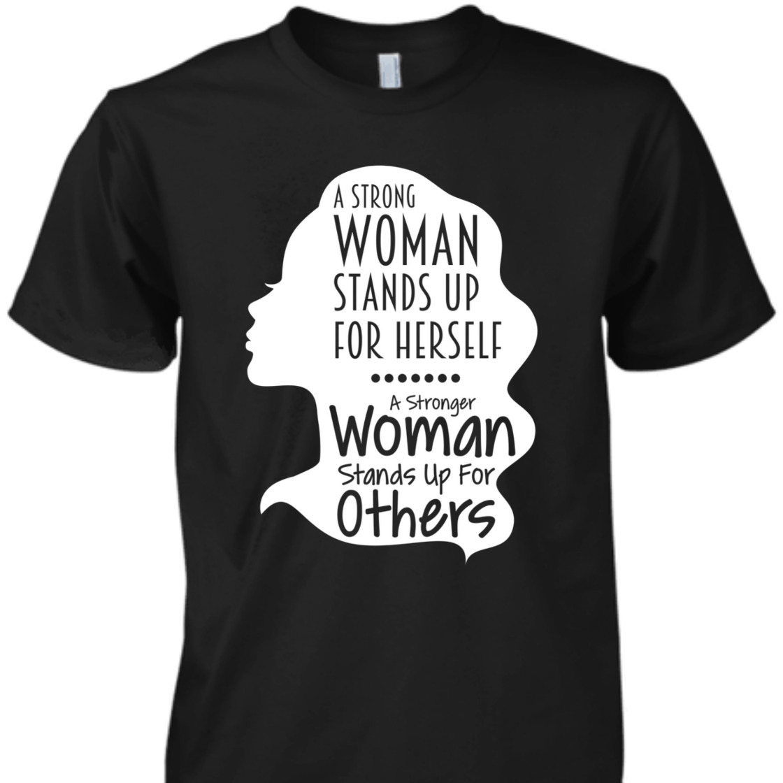 A Strong Woman Stands Up For Herself For Others T-Shirt A Strong Woman Stands Up For Herself For Others T-Shirt