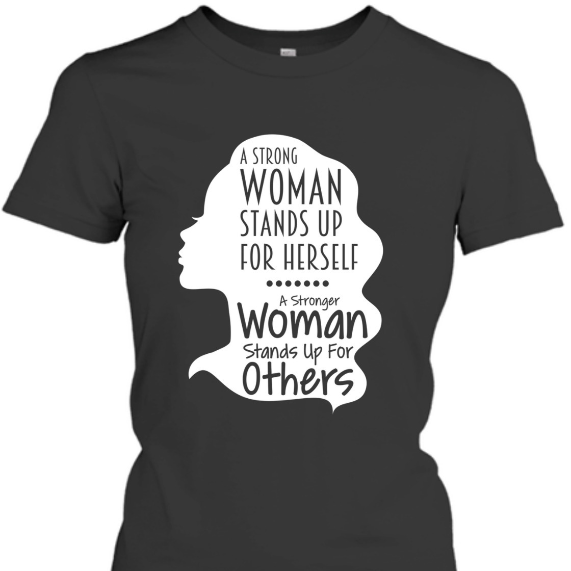 A Strong Woman Stands Up For Herself For Others T-Shirt