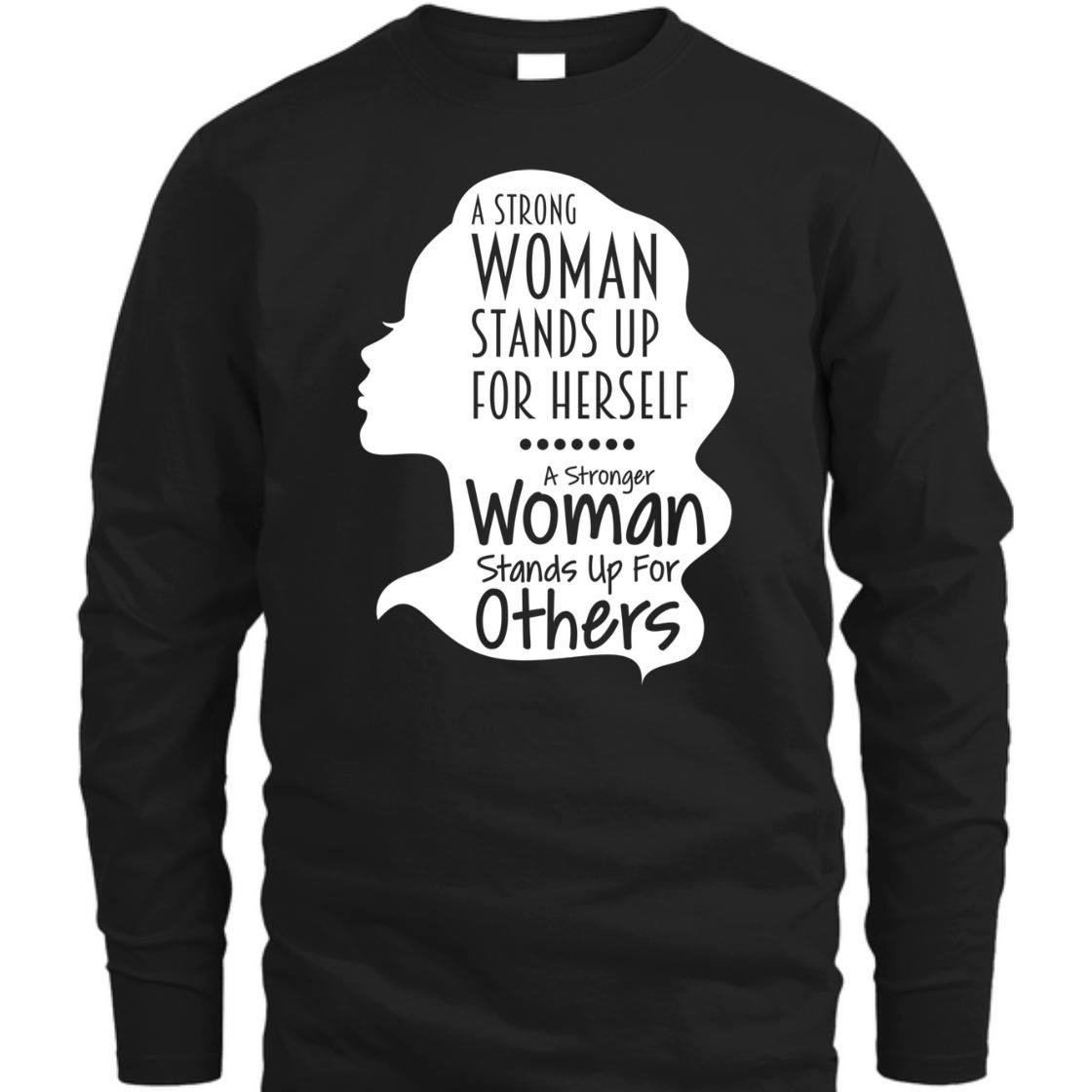 A Strong Woman Stands Up For Herself For Others T-Shirt