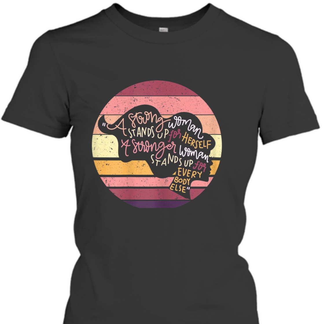 A Strong Woman Stands Up For Herself Feminist Vintage T-Shirt A Strong Woman Stands Up For Herself Feminist Vintage T-Shirt